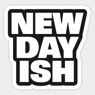 New Day Ish (Day One Ish Parody) Sticker